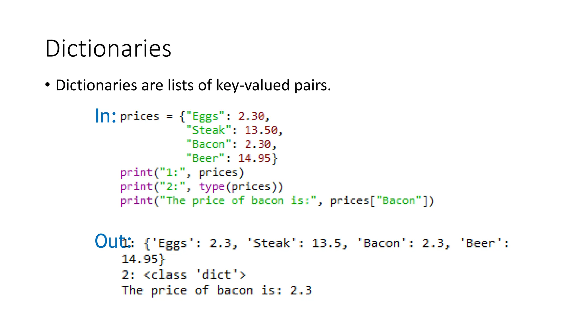 Dictionaries
• Dictionaries are lists of key-valued pairs.
In:
Out:
 