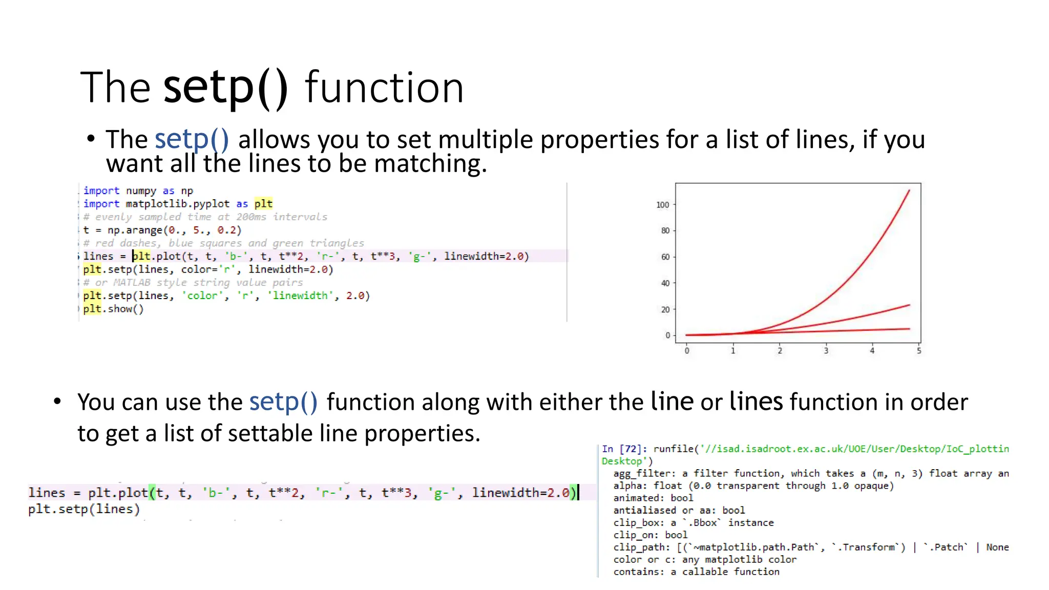 The setp() function
• The setp() allows you to set multiple properties for a list of lines, if you
want all the lines to be matching.
• You can use the setp() function along with either the line or lines function in order
to get a list of settable line properties.
 
