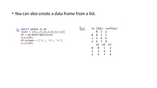 • You can also create a data frame from a list.
In: Out:
 