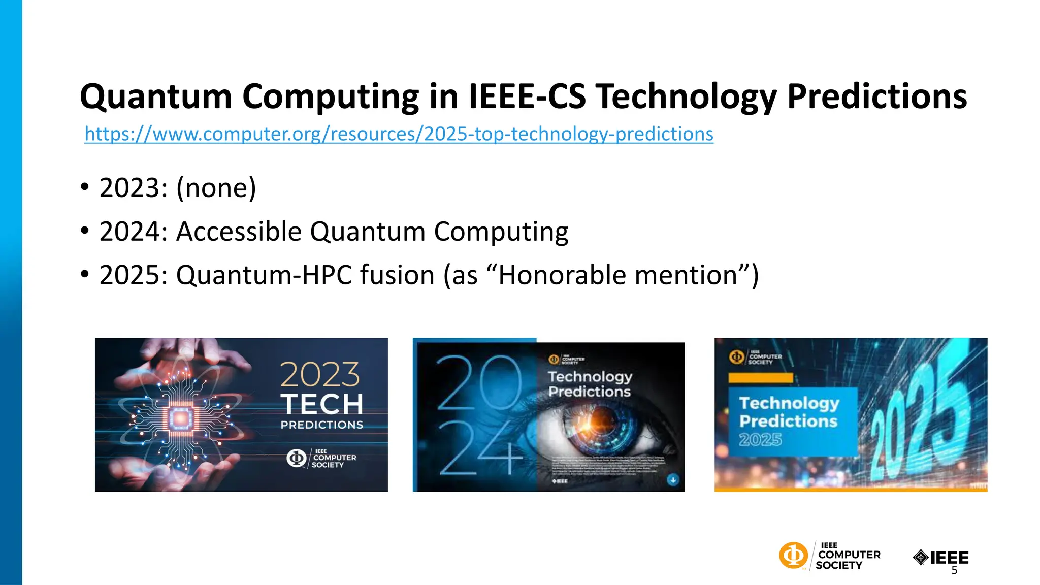 Quantum Computing in IEEE-CS Technology Predictions
• 2023: (none)
• 2024: Accessible Quantum Computing
• 2025: Quantum-HPC fusion (as “Honorable mention”)
https://www.computer.org/resources/2025-top-technology-predictions
5
 