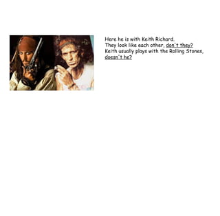 Here he is with Keith Richard. They look like each other,  don't they? Keith usually plays with the Rolling Stones,  doesn't he? 