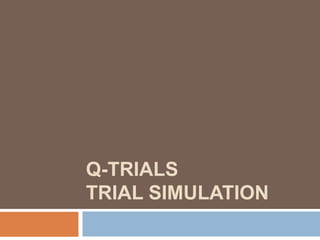 Q-TRIALS
TRIAL SIMULATION
 