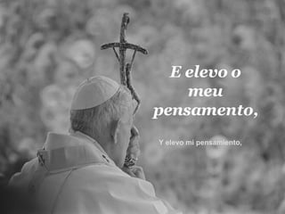E elevo o meu pensamento, Y elevo mi pensamiento,  