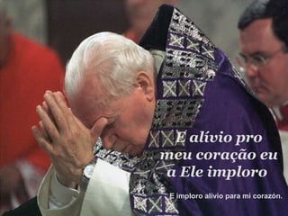 E alívio pro meu coração eu a Ele imploro  E imploro alivio para mi corazón.  