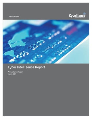 WHITE PAPER




Cyber Intelligence Report
A Cyveillance Report
March 2011
 