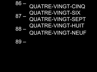 85 –  86 –  87 –  88 –  89 –  QUATRE-VINGT-CINQ QUATRE-VINGT-SIX QUATRE-VINGT-SEPT QUATRE-VINGT-HUIT QUATRE-VINGT-NEUF 