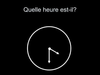 Quelle heure est-il? 