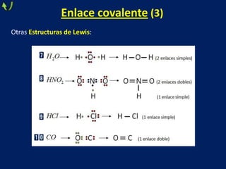 Enlace covalente (3)
Otras Estructuras de Lewis:

 