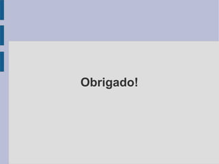 Obrigado!
 