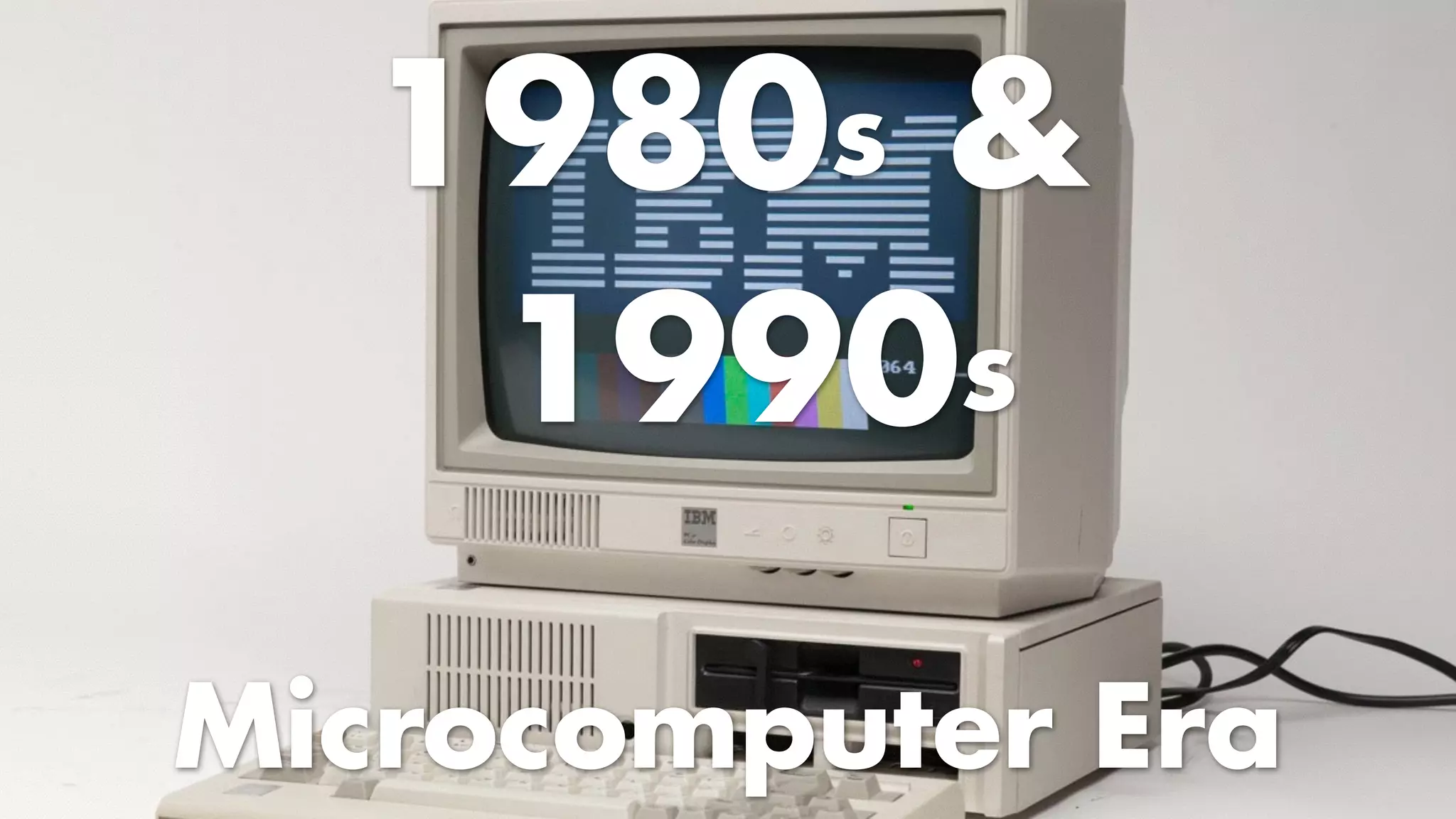 1980s & 
1990s
Microcomputer Era
 