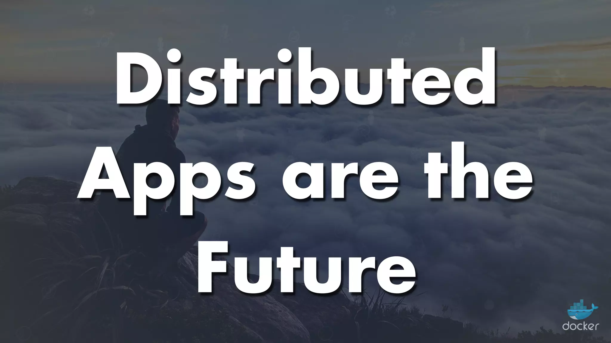 Distributed
Apps are the
Future
 