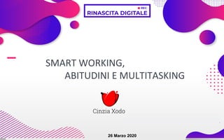 SMART WORKING,
ABITUDINI E MULTITASKING
26 Marzo 2020
 
