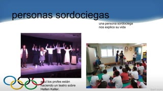 personas sordociegas
una persona sordociega
nos explico su vida
aquí los profes están
haciendo un teatro sobre
Hellen Keller.
 
