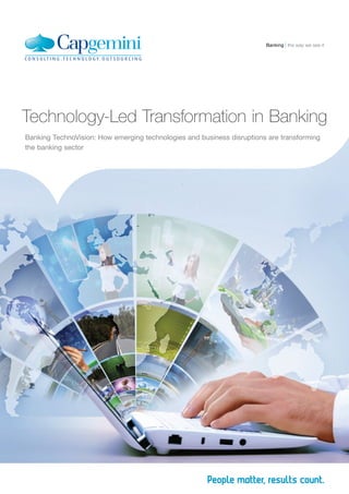 Technology-Led Transformation in Banking
Banking TechnoVision: How emerging technologies and business disruptions are transforming
the banking sector
the way we see itBanking
 