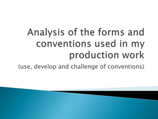 (use, develop and challenge of conventions)
 