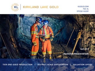 April 2017
INVESTOR PRESENTATION
KLGOLD.COM
TSX: KL
OTCQX: KLGDF
TIER ONE GOLD PRODUCTION | DISTRICT SCALE EXPLORATION | VALUATION UPSIDE
1
 