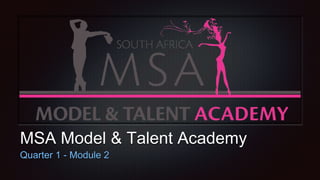 MSA Model & Talent Academy
Quarter 1 - Module 2
 