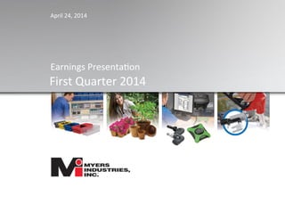 Earnings	
  Presenta,on  	
  
First	
  Quarter	
  2014	
  
	
  
April	
  24,	
  2014	
  
 
