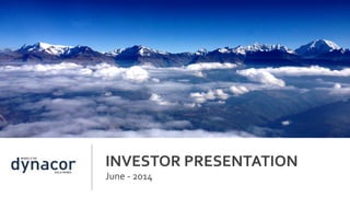 INVESTOR	
  PRESENTATION	
  
June	
  -­‐	
  2014	
  
 