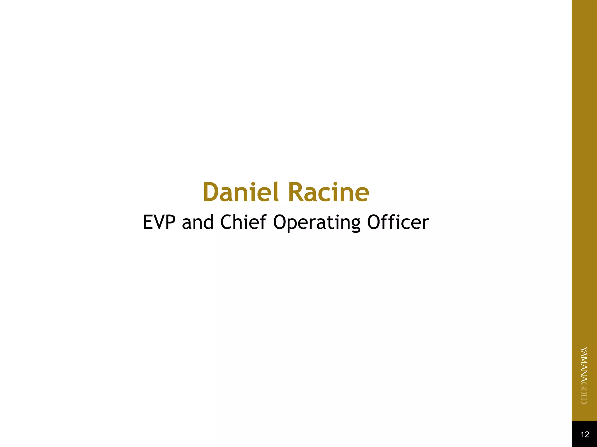 12
Daniel Racine
EVP and Chief Operating Officer
 
