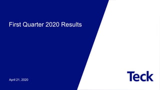 First Quarter 2020 Results
April 21, 2020
 