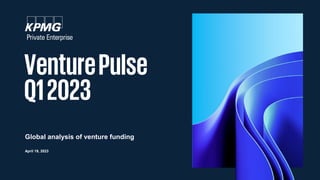 VenturePulse
Q12023
April 19, 2023
Global analysis of venture funding
 