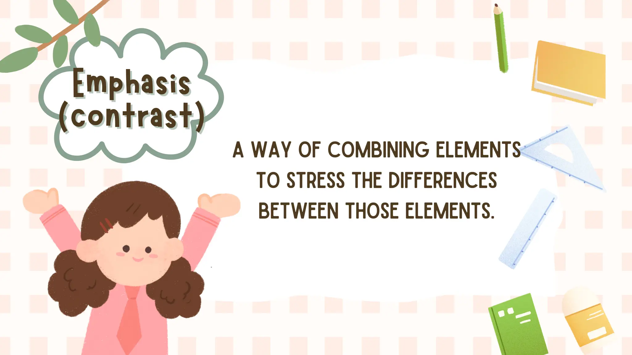Emphasis
Emphasis
(contrast)
(contrast)
A WAY OF COMBINING ELEMENTS
TO STRESS THE DIFFERENCES
BETWEEN THOSE ELEMENTS.
 