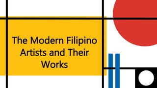 The Modern Filipino
Artists and Their
Works
 