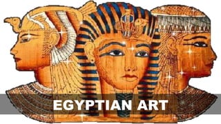 EGYPTIAN ART
 