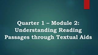 Quarter 1 – Module 2:
Understanding Reading
Passages through Textual Aids
 
