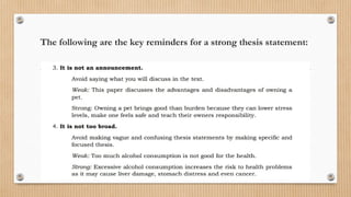 The following are the key reminders for a strong thesis statement:
 