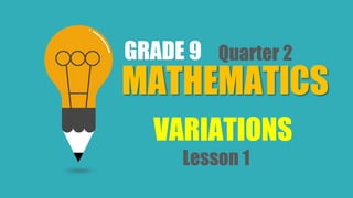 MATHEMATICS
GRADE 9
VARIATIONS
Quarter 2
Lesson 1
 