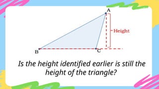 Is the height identified earlier is still the
height of the triangle?
 