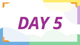 DAY 5
 