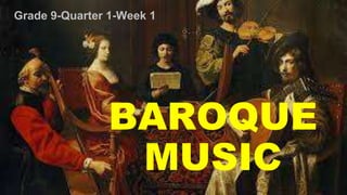BAROQUE
MUSIC
Grade 9-Quarter 1-Week 1
 