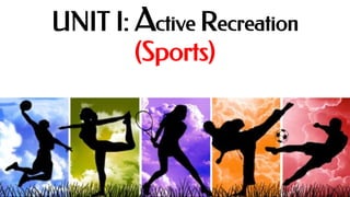 UNIT I: Active Recreation
(Sports)
 