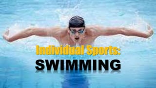 Individual Sports:
SWIMMING
 