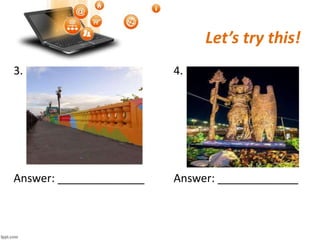 Let’s try this!
3. 4.
Answer: ______________ Answer: _____________
 