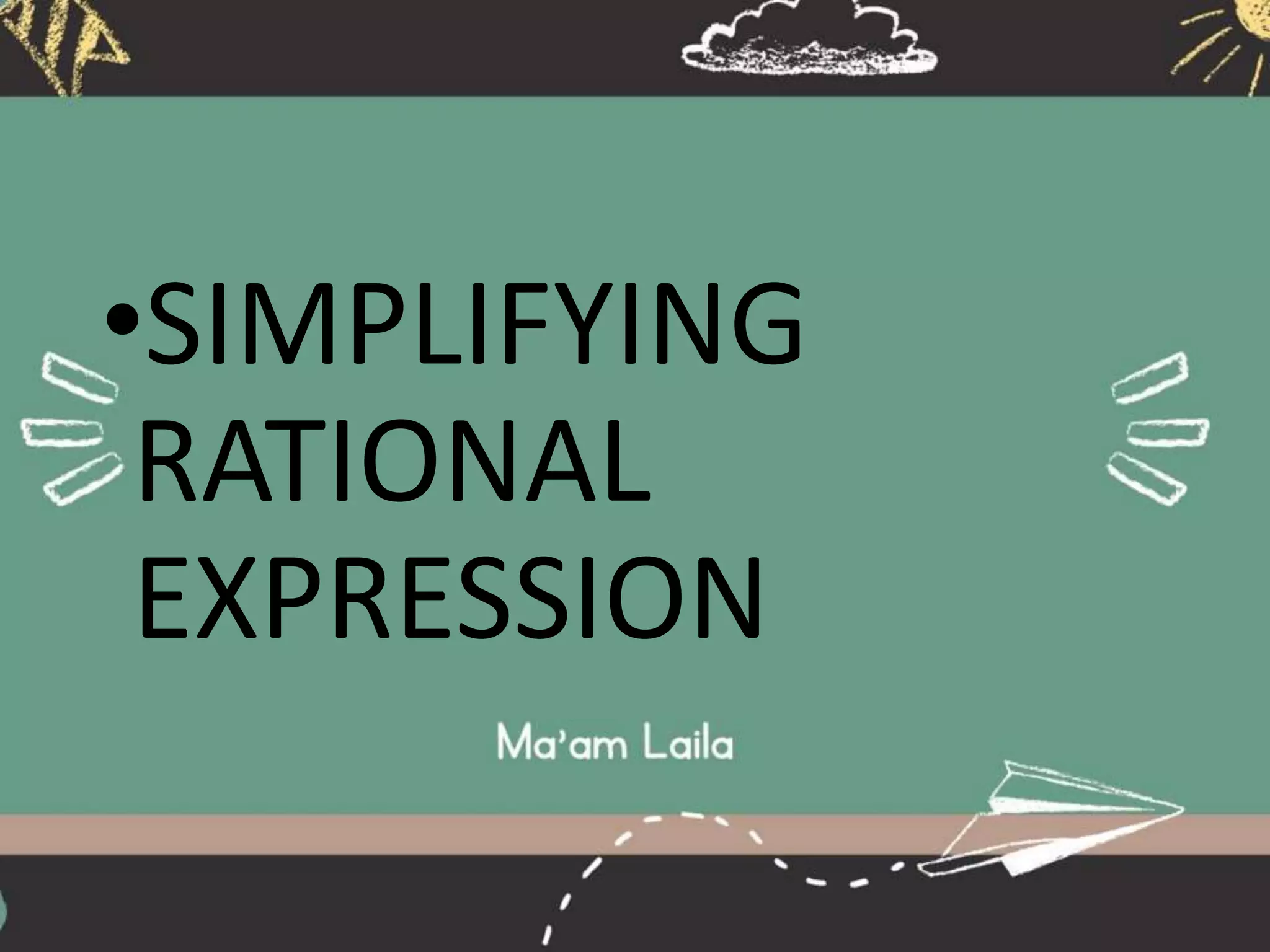 •SIMPLIFYING
RATIONAL
EXPRESSION
 