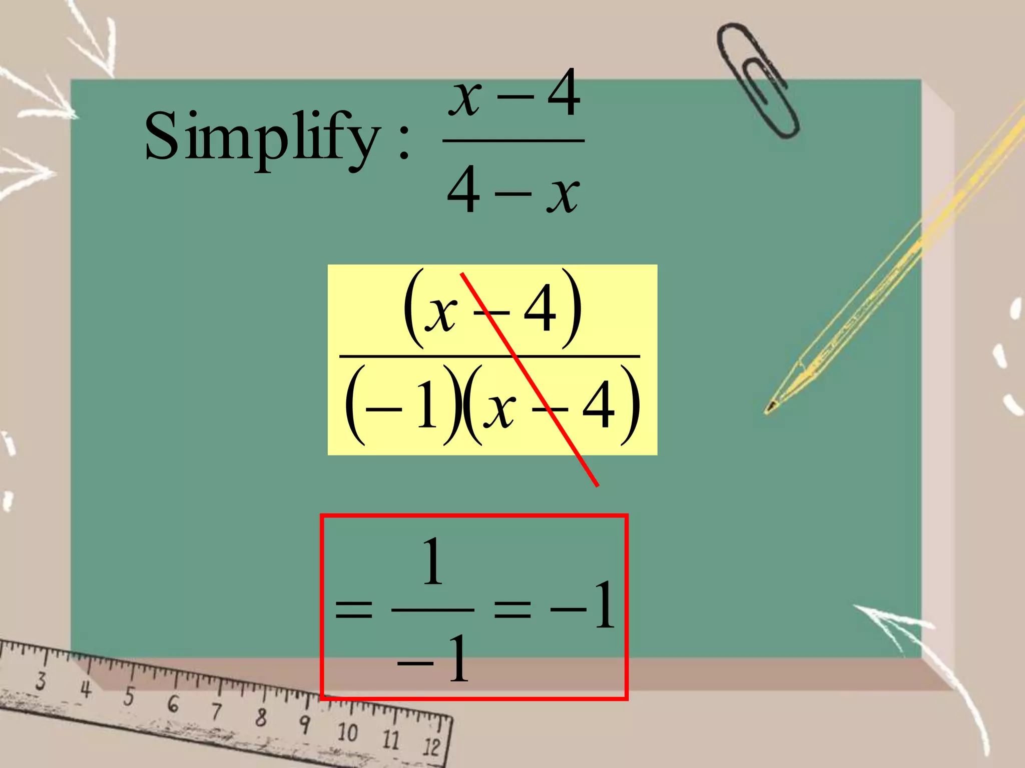 x
x


4
4
:
Simplify
 
  
4
1
4



x
x
1
1
1




 