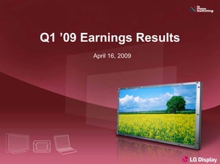 Q1 ’09 Earnings Results
April 16, 2009
 