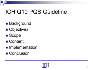 2
ICH Q10 PQS Guideline
Background
Objectives
Scope
Content
Implementation
Conclusion
 
