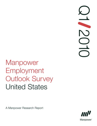 Q1 2010
Manpower
Employment
Outlook Survey
United States

A Manpower Research Report
 