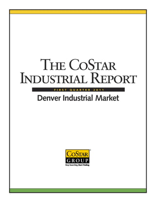 The CoStar
Industrial Report
       F I R S T   Q U A R T E R   2 0 1 1


  Denver Industrial Market
 