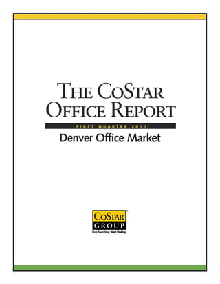 The CoStar
Office Report
    F I R S T   Q U A R T E R   2 0 1 1


 Denver Office Market
 