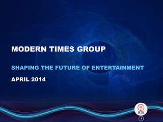 11
MODERN TIMES GROUP
SHAPING THE FUTURE OF ENTERTAINMENT
APRIL 2014
 