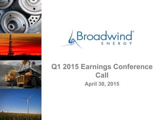 Q1 2015 Earnings Conference
Call
April 30, 2015
 