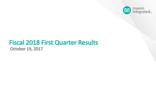 Fiscal 2018 First Quarter Results
October 19, 2017
 