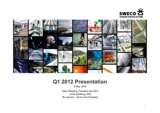 Q1 2012 Presentation
                 8 May, 2012

       Mats Wäppling, President and CEO
             Jonas Dahlberg, CFO
                           g,
       Bo Jansson, Senior Vice President

◄                                          ►

                                           1
 