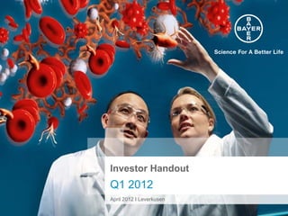Investor Handout
Q1 2012
April 2012 I Leverkusen
 